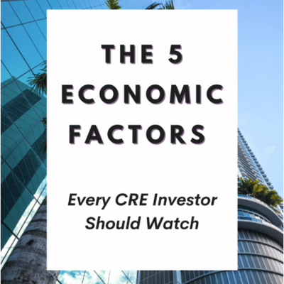 The 5 Economic Factors Every CRE Investor Should Watch