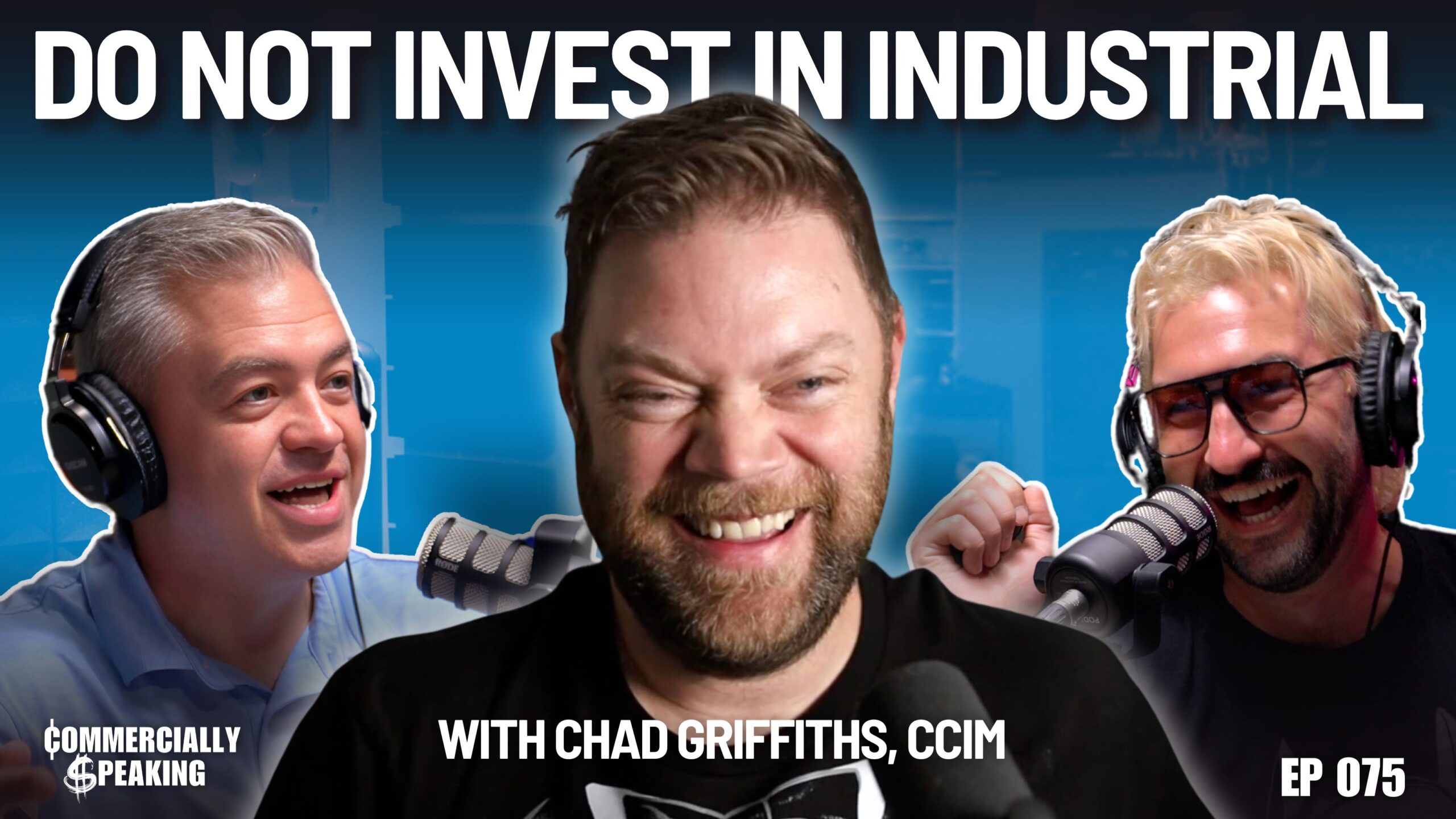 Episode 075: “I Would MARRY Industrial Real Estate If I Could!” | With Chad Griffiths, CCIM